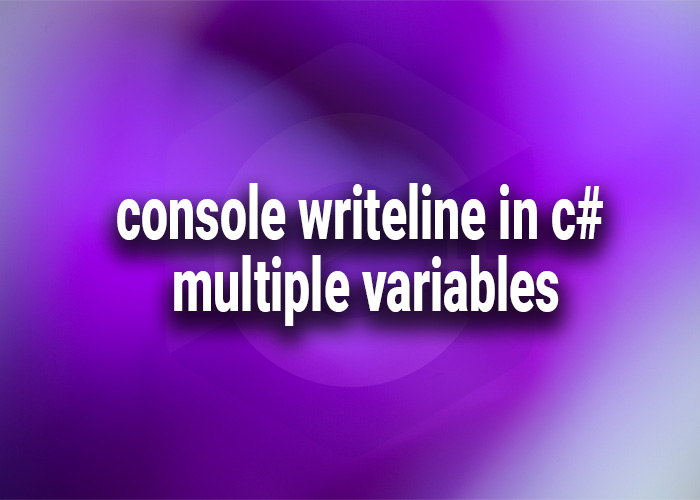 Console Writeline in c# multiple variables